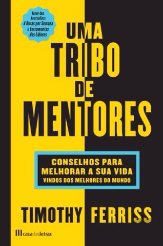 “Uma Tribo de Mentores” de Timothy Ferriss – Sugestão de&nbsp;leitura