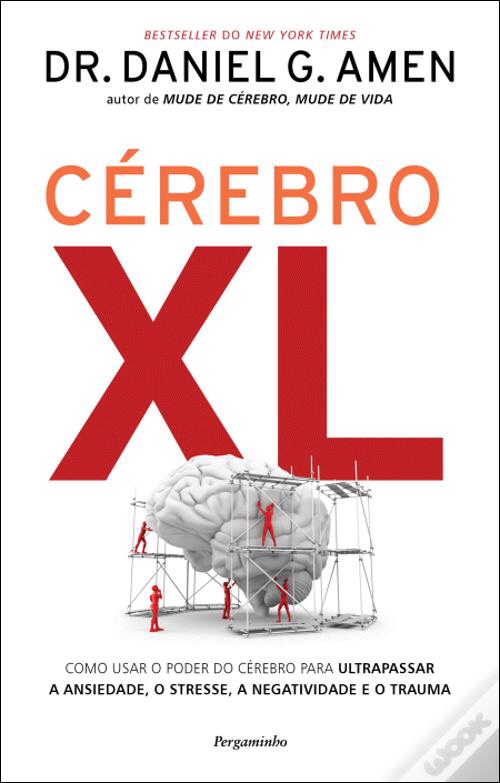 Sugestão de leitura – “Cérebro XL: Como Usar o Poder do Cérebro para Ultrapassar a Ansiedade, o Stresse, a Negatividade e o&nbsp;Trauma”