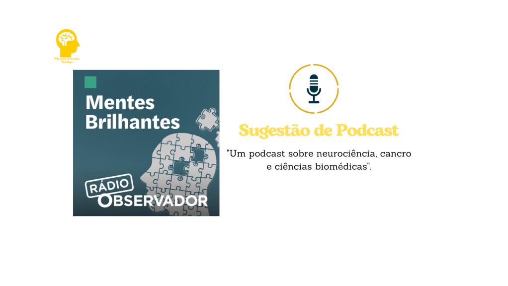 “Mentes Brilhantes” – Sugestão de&nbsp;Podcast